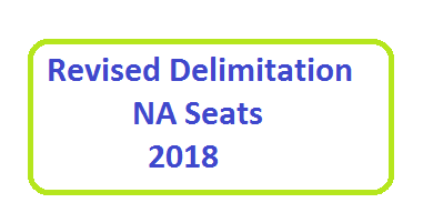 Revised Delimitation of NA Seats 2018