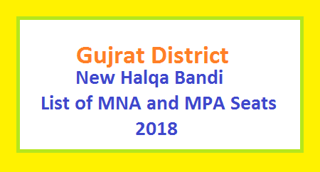 Gujrat District New Halqa Bandi - List of MNA and MPA Seats 2018