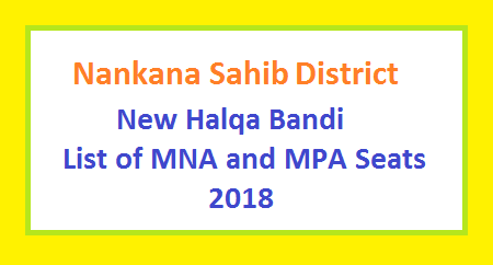 Nankana Sahib District New Halqa Bandi - List of MNA and MPA Seats 2018