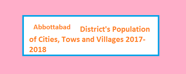 Abbottabad District's Population of Cities, Tows and Villages 2017-2018