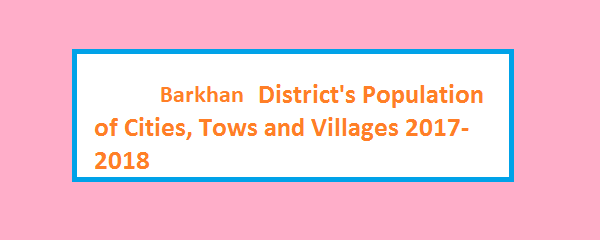 Barkhan District's Population of Cities, Tows and Villages 2017-2018