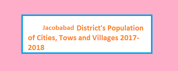 Jacobabad District – Population of Cities, Towns and Villages 2017-2018 2 Jacobabad District's Population of Cities, Tows and Villages 2017-2018
