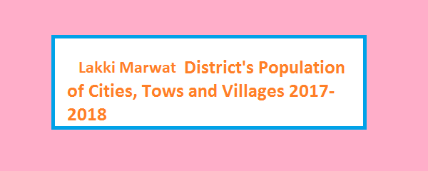 Lakki Marwat District's Population of Cities, Tows and Villages 2017-2018