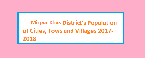 Mirpur Khas District's Population of Cities, Tows and Villages 2017-2018