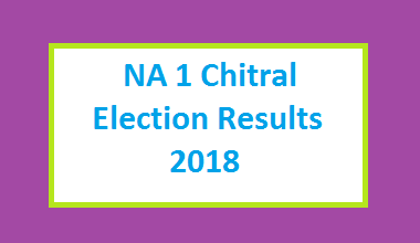 NA 1 Chitral Election Result 2018 - National Assembly 1 NA 1 Chitral Election Result 2018 - PMLN PTI PPP Candidate Votes Live Update