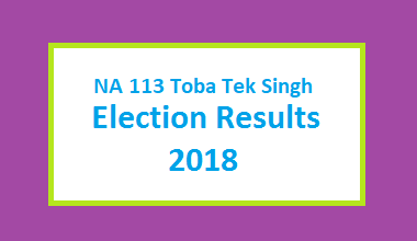 NA 113 Toba Tek Singh Election Result 2018 - PMLN PTI PPP Candidate Votes Live Update