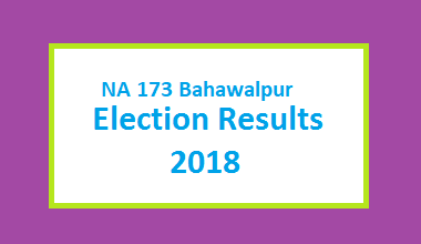 NA 173 Bahawalpur Election Result 2018 - PMLN PTI PPP Candidate Votes Live Update