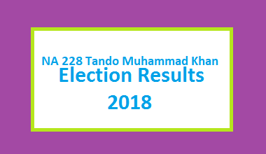 NA 228 Tando Muhammad Khan Election Result 2018 - National Assembly 2 NA 228 Tando Muhammad Khan Election Result 2018 - PMLN PTI PPP Candidate Votes Live Update