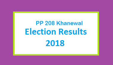 PP 208 Khanewal Election Result 2018 - PMLN PTI PPP Candidate Votes Live Update