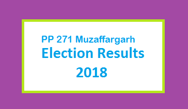 PP 271 Muzaffargarh Election Result 2018 - PMLN PTI PPP Candidate Votes Live Update
