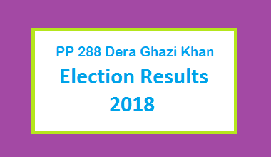 PP 288 Dera Ghazi Khan Election Result 2018 - PMLN PTI PPP Candidate Votes Live Update