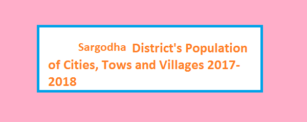 Sargodha District's Population of Cities, Tows and Villages 2017-2018