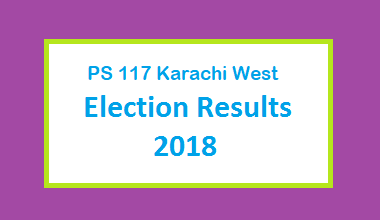 PS 117 Karachi West Election Result 2018 PMLN PTI PPP Candidate Votes Live Update