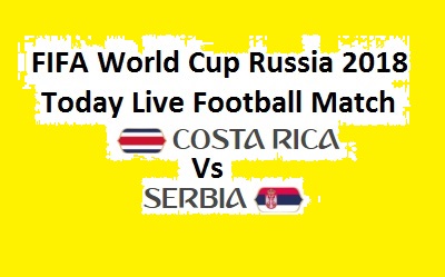 Samara Arena Stadium - Costa Rica Vs Serbia Today Live Football Match FIFA World Cup 2018 - 17 June Friday Online Watch