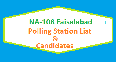 NA 108 Faisalabad Polling Stations List, Candidate Names Election 2018 2 NA 108 Faisalabad Polling Station Names and List of Candidates for Election 2018