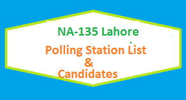 NA 135 Lahore Polling Station Names and List of Candidates for Election 2018