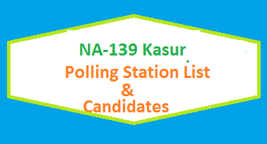 NA 139 Kasur Polling Station Names and List of Candidates for Election 2018