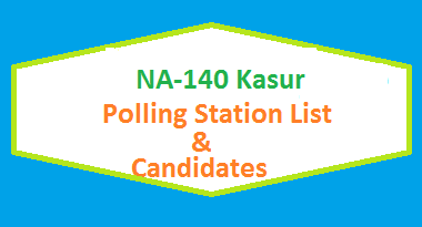 NA 140 Kasur Polling Station Names and List of Candidates for Election 2018