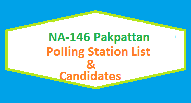 NA 146 Pakpattan Polling Stations List, Candidate Names Election 2018 2 NA 146 Pakpattan Polling Station Names and List of Candidates for Election 2018