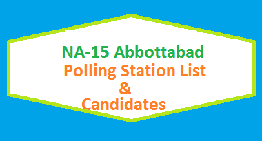 NA 15 Abbottabad Polling Station Names and List of Candidates for Election 2018