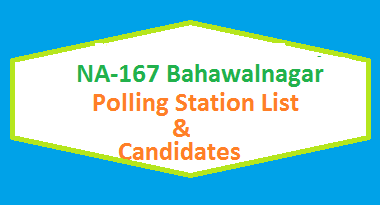NA 167 Bahawalnagar Polling Station Names and List of Candidates for Election 2018