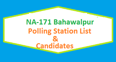 NA 171 Bahawalpur Polling Stations List, Candidate Names Election 2018 2 NA 171 Bahawalpur Polling Station Names and List of Candidates for Election 2018