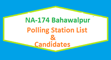 NA 174 Bahawalpur Polling Stations List, Candidate Names Election 2018 2 NA 174 Bahawalpur Polling Station Names and List of Candidates for Election 2018