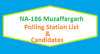 NA 186 Muzaffargarh Polling Station Names and List of Candidates for Election 2018