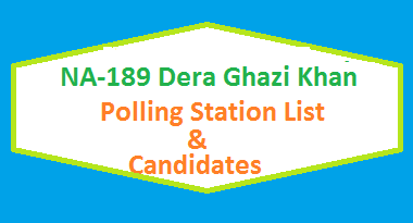 NA 189 Dera Ghazi Khan Polling Station Names and List of Candidates for Election 2018