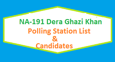NA 191 Dera Ghazi Khan Polling Stations List, Candidate Names Election 2018 2 NA 191 Dera Ghazi Khan Polling Station Names and List of Candidates for Election 2018