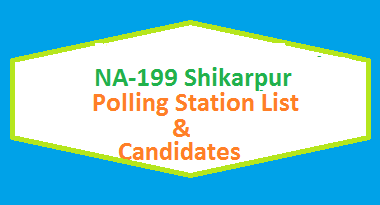 NA 199 Shikarpur Polling Stations List, Candidate Names Election 2018 2 NA 199 Shikarpur Polling Station Names and List of Candidates for Election 2018