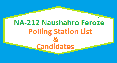 NA 212 Naushahro Feroze Polling Station Names and List of Candidates for Election 2018