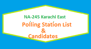 NA 245 Karachi East Polling Station Names and List of Candidates for Election 2018