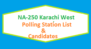 NA 250 Karachi West Polling Station Names and List of Candidates for Election 2018