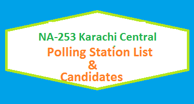 NA 253 Karachi Central Polling Station Names and List of Candidates for Election 2018 2 NA 253 Karachi Central Polling Station Names and List of Candidates for Election 2018