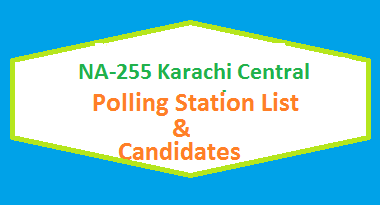 NA 255 Karachi Central Polling Station Names and List of Candidates for Election 2018