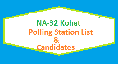 NA 32 Kohat Polling Station Names and List of Candidates for Election 2018 2 NA 32 Kohat Polling Station Names and List of Candidates for Election 2018