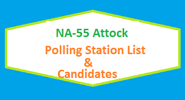 NA 55 Attock Polling Station Names and List of Candidates for Election 2018 - PTI Vs PMLN Vs PPP