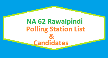 NA 62 Rawalpindi Polling Station Names and List of Candidates for Election 2018 - PTI Vs PMLN Vs PPP
