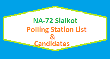 NA 72 Sialkot Polling Station Names and List of Candidates for Election 2018