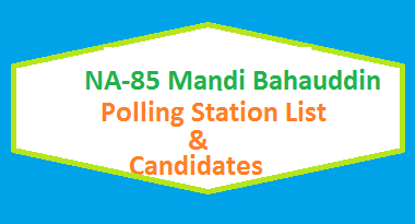 NA 85 Mandi Bahauddin Polling Stations List, Candidate Names Election 2018 2 NA 85 Mandi Bahauddin Polling Station Names and List of Candidates for Election 2018