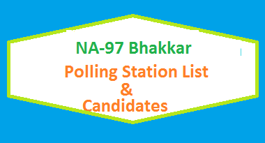 NA 97 Bhakar Polling Stations List, Candidate Names Election 2018 2 NA 97 Bhakkar Polling Station Names and List of Candidates for Election 2018