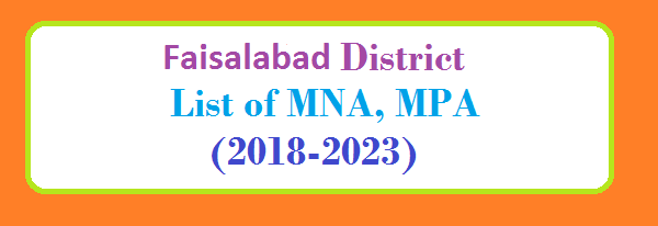 Faisalabad District List of MNA and MPA Assembly Tenure 2018 to 2023