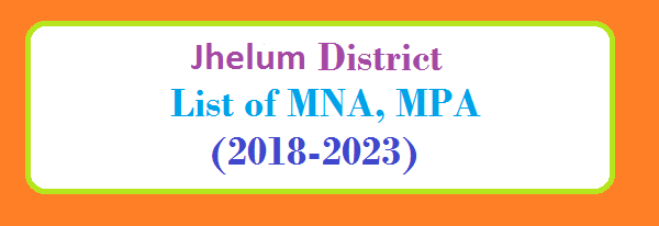 Jhelum District List of MNA and MPA Assembly Tenure 2018 to 2023