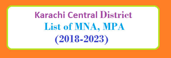 Karachi Central District List of MNA and MPA Assembly Tenure 2018 to 2023