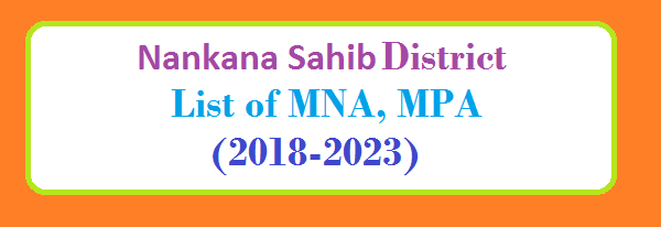Nankana Sahib District List of MNA and MPA Assembly Tenure 2018 to 2023