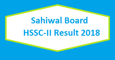 Sahiwal BISE Board HSSC-II Inter Part 2 FA FSc Result 2018 Online Toppers