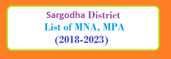 Sargodha District List of MNA and MPA Assembly Tenure 2018 to 2023