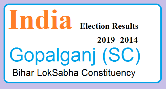 Gopalganj (SC) Bihar Constituency Indian Election Result Lok Sabha Years 2019 and 2014 1 Gopalganj (SC) Bihar Election Result 2019-2014 India Lok Sabha Election Map