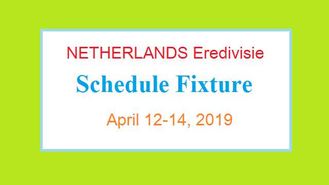 Netherlands Eredivisie Round 30 Schedule / Fixture April 12-14, 2019